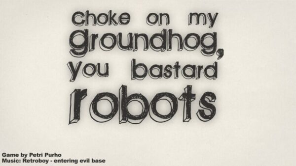 Choke on my Groundhog, You Bastard Robots