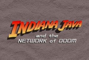 Indiana Java and the Network of Doom