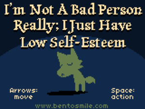 I'm Not a Bad Person Really; I Just Have Low Self-Esteem