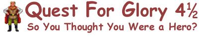 Quest for Glory 4½: So You Thought You Were a Hero?